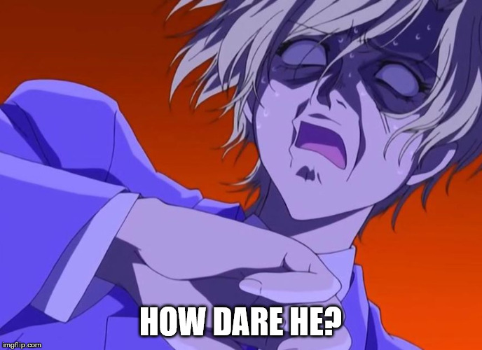 HOW DARE YOU - ANIME MEME | HOW DARE HE? | image tagged in how dare you - anime meme | made w/ Imgflip meme maker