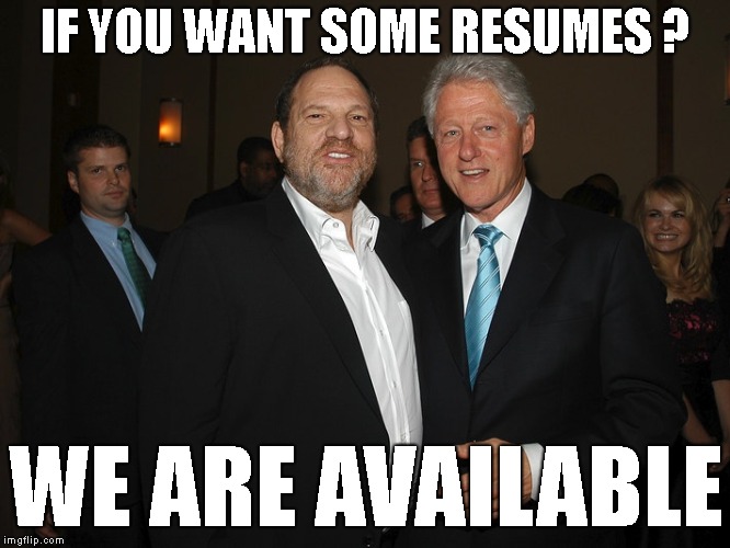 Harvey Weinstein Bill Clinton | IF YOU WANT SOME RESUMES ? WE ARE AVAILABLE | image tagged in harvey weinstein bill clinton | made w/ Imgflip meme maker