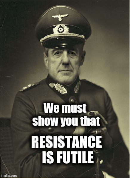 Good Guy Mueller | We must show you that RESISTANCE IS FUTILE | image tagged in good guy mueller | made w/ Imgflip meme maker