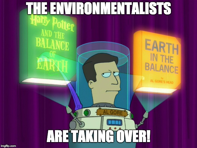 THE ENVIRONMENTALISTS; ARE TAKING OVER! | image tagged in futurama,harry potter,books | made w/ Imgflip meme maker