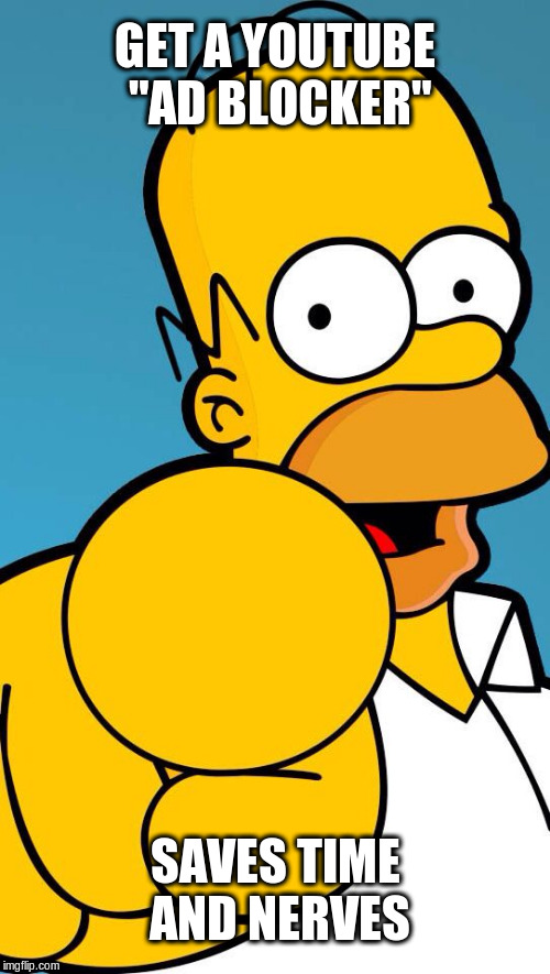 Homer's advice | GET A YOUTUBE "AD BLOCKER"; SAVES TIME AND NERVES | image tagged in homer simpson pointing,youtube,ad blocker,advice | made w/ Imgflip meme maker