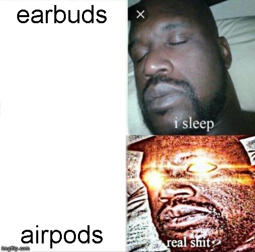 Sleeping Shaq Meme | earbuds; airpods | image tagged in memes,sleeping shaq | made w/ Imgflip meme maker