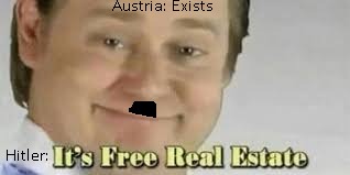 AUSTRIA IS FREE REAL ESTATE | image tagged in adolf hitler,austria | made w/ Imgflip meme maker