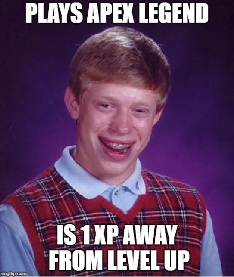 Bad Luck Brian Meme | PLAYS APEX LEGEND; IS 1 XP AWAY FROM LEVEL UP | image tagged in memes,bad luck brian | made w/ Imgflip meme maker