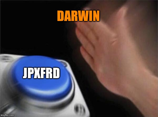 Blank Nut Button | DARWIN; JPXFRD | image tagged in memes,blank nut button | made w/ Imgflip meme maker