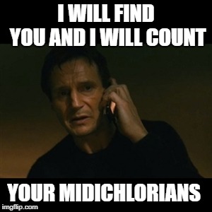 Liam Neeson Taken Meme | I WILL FIND YOU AND I WILL COUNT; YOUR MIDICHLORIANS | image tagged in memes,liam neeson taken,star wars | made w/ Imgflip meme maker