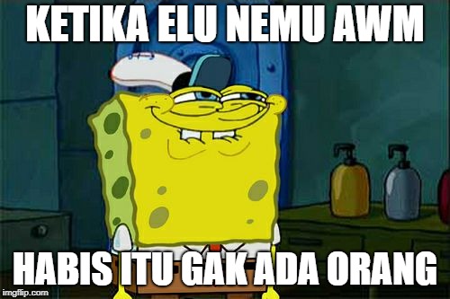 Don't You Squidward Meme | KETIKA ELU NEMU AWM; HABIS ITU GAK ADA ORANG | image tagged in memes,dont you squidward | made w/ Imgflip meme maker