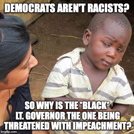 If Democrats are not racists, then why are they only driving the black man from office? | DEMOCRATS AREN'T RACISTS? SO WHY IS THE *BLACK* LT. GOVERNOR THE ONE BEING THREATENED WITH IMPEACHMENT? | image tagged in virginia,scandal,democrats,2019,racists | made w/ Imgflip meme maker