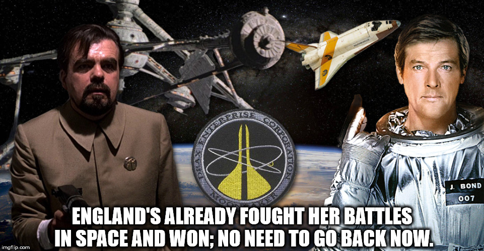 ENGLAND'S ALREADY FOUGHT HER BATTLES IN SPACE AND WON; NO NEED TO GO BACK NOW. | made w/ Imgflip meme maker