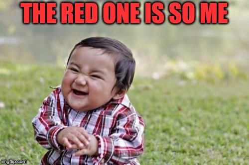 Evil Toddler Meme | THE RED ONE IS SO ME | image tagged in memes,evil toddler | made w/ Imgflip meme maker