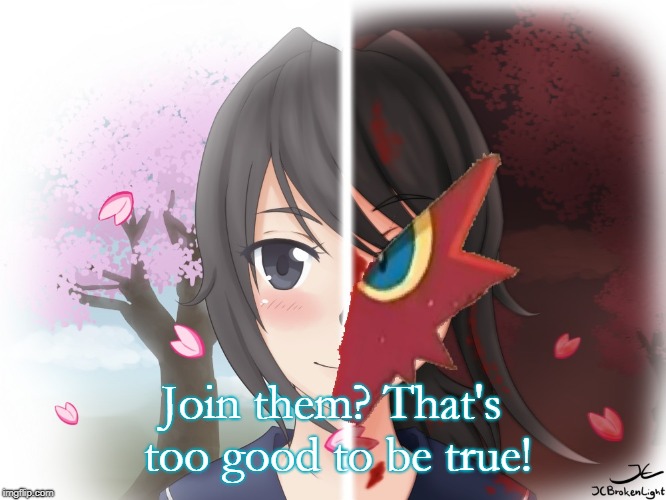 Yandere Blaziken | Join them? That's too good to be true! | image tagged in yandere blaziken | made w/ Imgflip meme maker