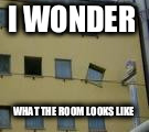 Hotel fail  | I WONDER; WHAT THE ROOM LOOKS LIKE | image tagged in hotel,fail,construction fail,windows | made w/ Imgflip meme maker