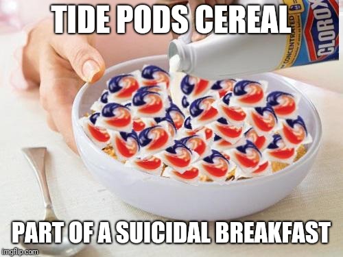 This looks like a death threat than a cereal | TIDE PODS CEREAL; PART OF A SUICIDAL BREAKFAST | image tagged in tide pods,clorox,cereal,memes | made w/ Imgflip meme maker
