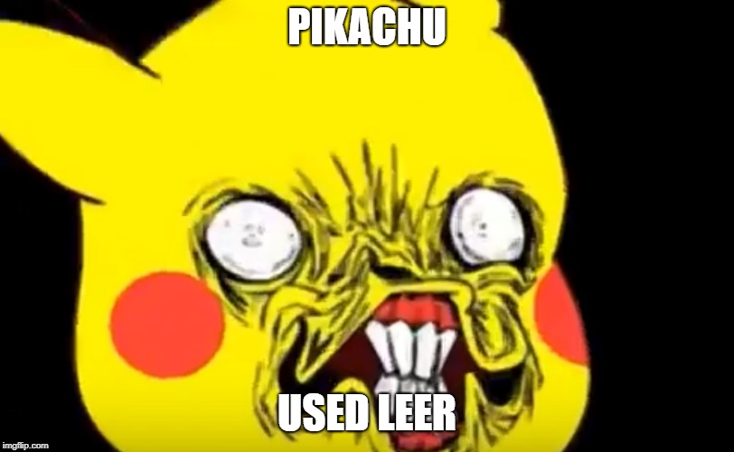 creepy pikachu | PIKACHU; USED LEER | image tagged in ugly pikachu | made w/ Imgflip meme maker