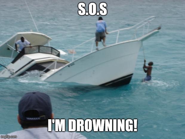 Boat Fail | S.O.S; I'M DROWNING! | image tagged in boat fail | made w/ Imgflip meme maker