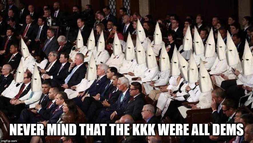 NEVER MIND THAT THE KKK WERE ALL DEMS | made w/ Imgflip meme maker