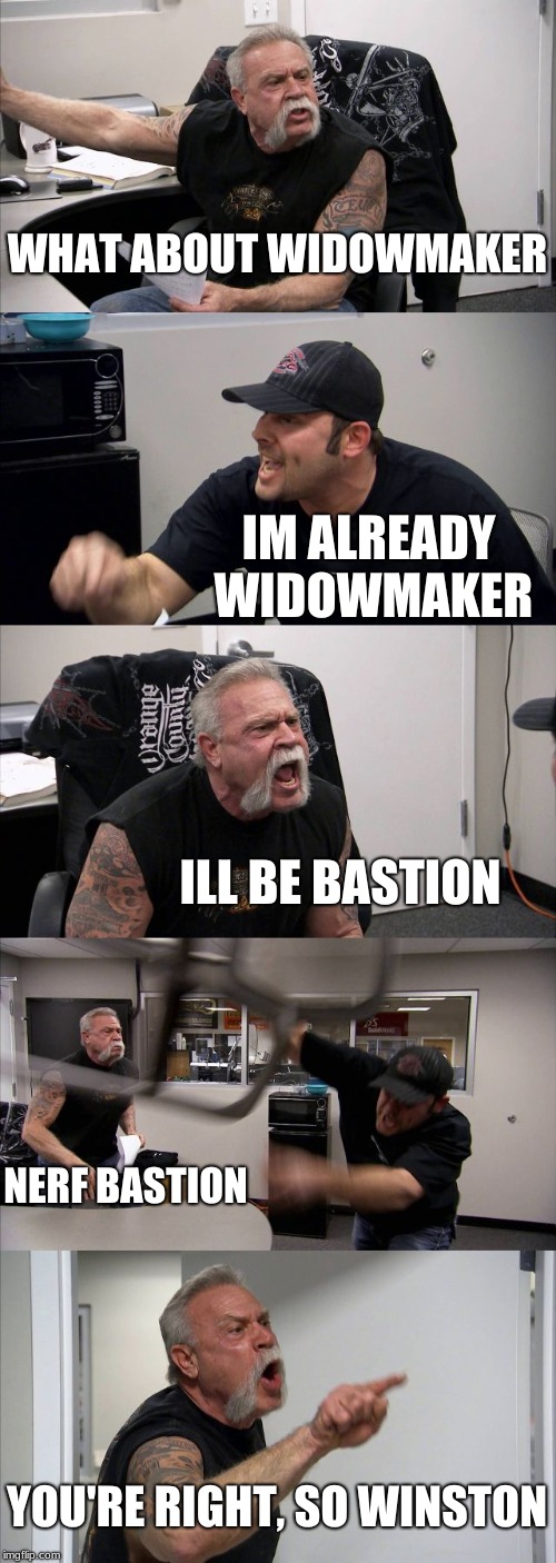 American Chopper Argument | WHAT ABOUT WIDOWMAKER; IM ALREADY WIDOWMAKER; ILL BE BASTION; NERF BASTION; YOU'RE RIGHT, SO WINSTON | image tagged in memes,american chopper argument | made w/ Imgflip meme maker