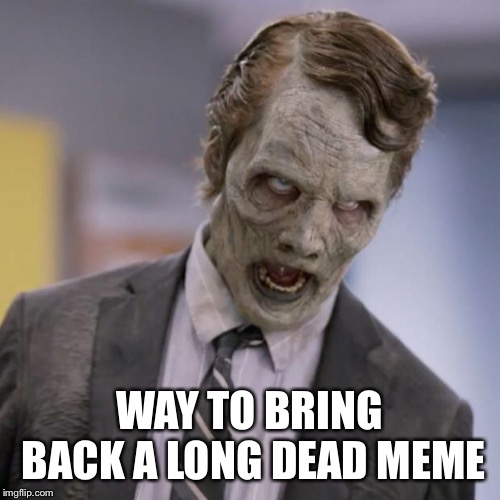 Sprint Zombie | WAY TO BRING BACK A LONG DEAD MEME | image tagged in sprint zombie | made w/ Imgflip meme maker