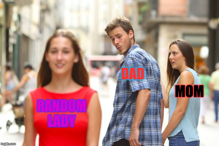 Distracted Boyfriend Meme | DAD; MOM; RANDOM 





LADY | image tagged in memes,distracted boyfriend | made w/ Imgflip meme maker