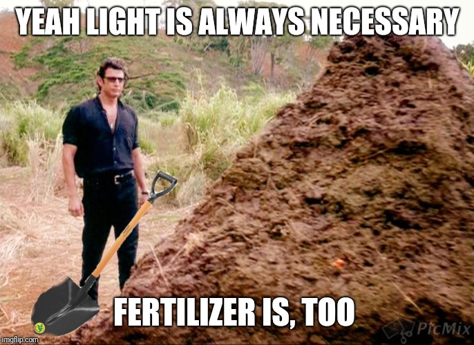YEAH LIGHT IS ALWAYS NECESSARY FERTILIZER IS, TOO | made w/ Imgflip meme maker