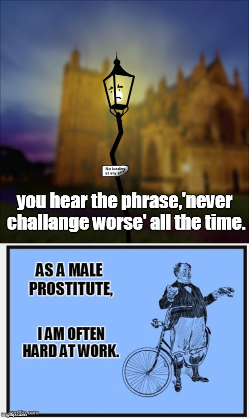 even when you say,never challenge worse, some old groaner will show up. | you hear the phrase,'never challange worse' all the time. | image tagged in drunken judgmental lamppost,old puns,men vs women,meme this | made w/ Imgflip meme maker