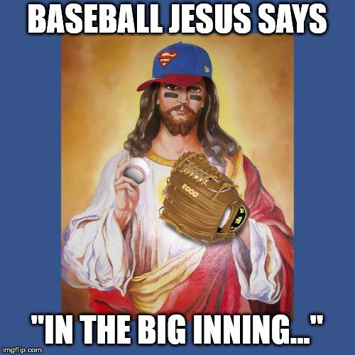 BASEBALL JESUS SAYS "IN THE BIG INNING..." | made w/ Imgflip meme maker