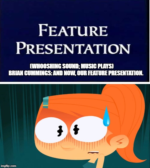 Claire fears the Flashbang logo | (WHOOSHING SOUND; MUSIC PLAYS)        
BRIAN CUMMINGS: AND NOW, OUR FEATURE PRESENTATION. | image tagged in feature presentation,fear,disney | made w/ Imgflip meme maker