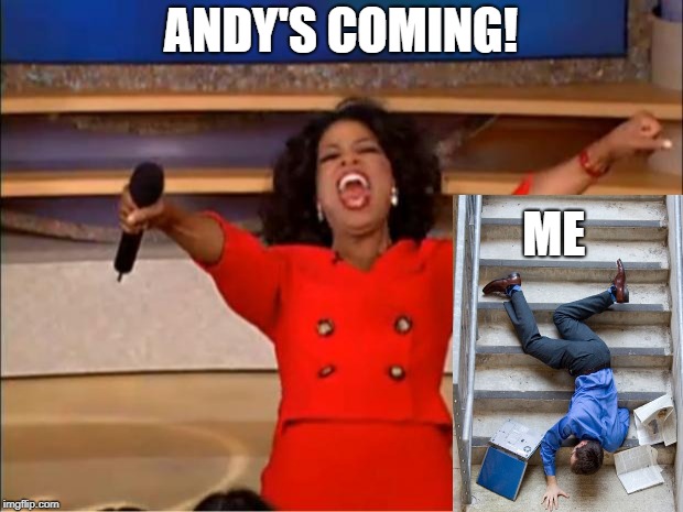 Oprah You Get A | ANDY'S COMING! ME | image tagged in memes,oprah you get a | made w/ Imgflip meme maker