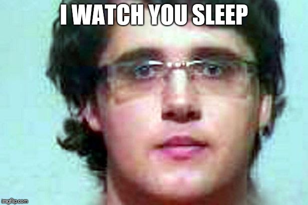 Tristan Jackson | I WATCH YOU SLEEP | image tagged in tristan jackson,memes | made w/ Imgflip meme maker