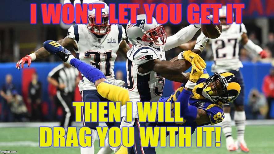 You gonna drop it Patriots? | I WON'T LET YOU GET IT; THEN I WILL DRAG YOU WITH IT! | image tagged in super bowl,patriots,chargers,san diego chargers,new england patriots | made w/ Imgflip meme maker