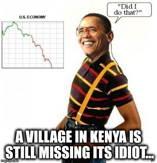 A VILLAGE IN KENYA IS STILL MISSING ITS IDIOT... | made w/ Imgflip meme maker