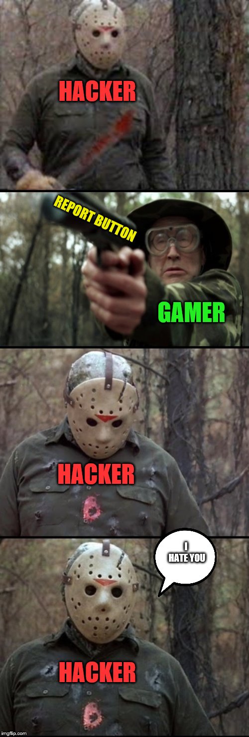 X Vs Y | HACKER; REPORT BUTTON; GAMER; HACKER; I HATE YOU; HACKER | image tagged in x vs y,memes,funny | made w/ Imgflip meme maker