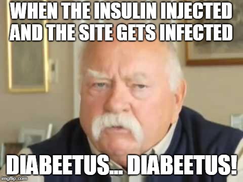 Diabeetus | WHEN THE INSULIN INJECTED AND THE SITE GETS INFECTED DIABEETUS... DIABEETUS! | image tagged in diabeetus | made w/ Imgflip meme maker