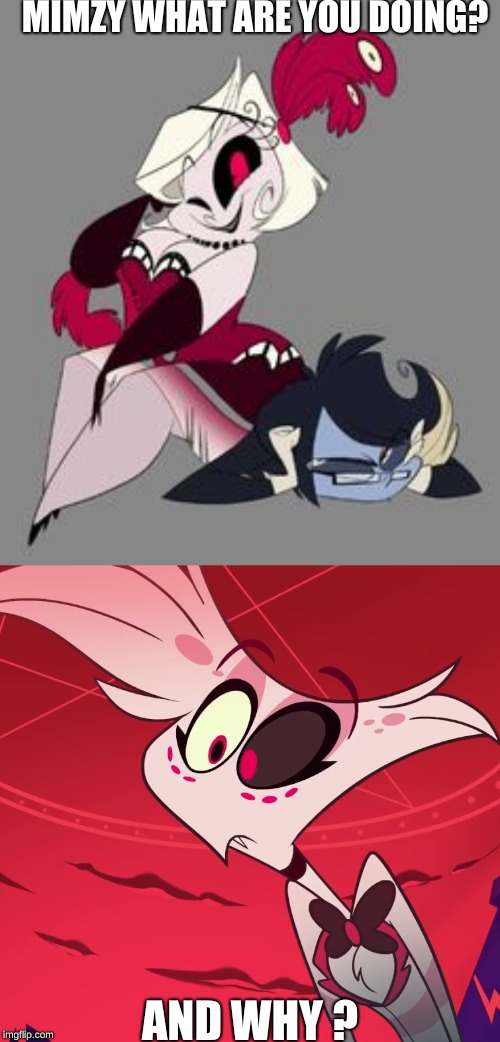 ... | MIMZY WHAT ARE YOU DOING? AND WHY ? | image tagged in surprised angel,mimzy,baxter,hazbin hotel,vivziepop | made w/ Imgflip meme maker