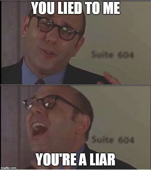 LIAR | YOU LIED TO ME; YOU'RE A LIAR | image tagged in freaky friday,liar,willie garson | made w/ Imgflip meme maker