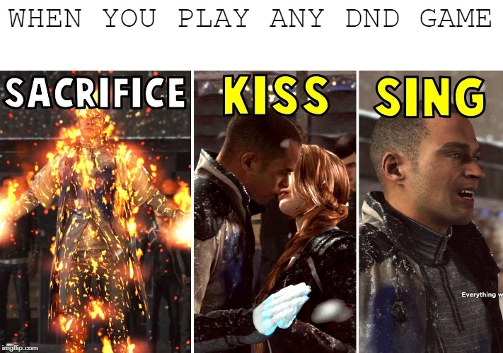 Sacrifice Kissing | WHEN YOU PLAY ANY DND GAME | image tagged in virgin,detroit become human,dnd,dungeons and dragons | made w/ Imgflip meme maker