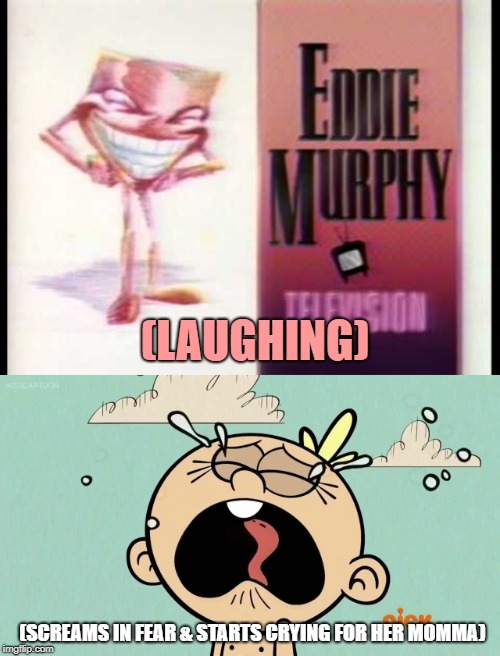 Lily Loud fears the EMTV logo | (LAUGHING); (SCREAMS IN FEAR & STARTS CRYING FOR HER MOMMA) | image tagged in eddie murphy,the loud house,screaming and crying,fear | made w/ Imgflip meme maker