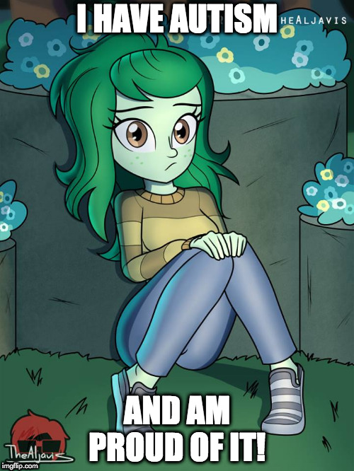 Character with autism and Asperger's syndrome (secretly). | I HAVE AUTISM; AND AM PROUD OF IT! | image tagged in wallflower blush | made w/ Imgflip meme maker