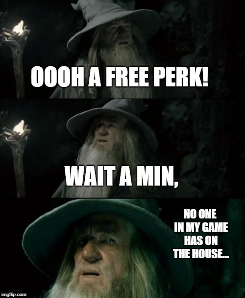 When people hack zombies... | OOOH A FREE PERK! WAIT A MIN, NO ONE IN MY GAME HAS ON THE HOUSE... | image tagged in memes,confused gandalf,call of duty | made w/ Imgflip meme maker
