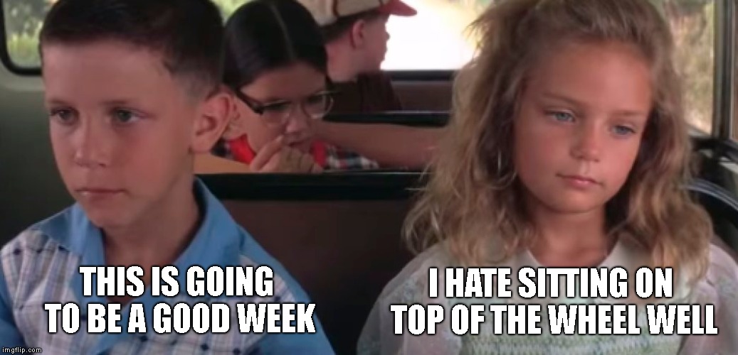 Forrest gump week Feb 10th-16th (A CravenMoordik event) | I HATE SITTING ON TOP OF THE WHEEL WELL; THIS IS GOING TO BE A GOOD WEEK | image tagged in forrest gump week,jenny,riding the bus | made w/ Imgflip meme maker