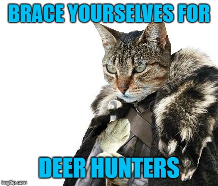 BRACE YOURSELVES FOR DEER HUNTERS | made w/ Imgflip meme maker