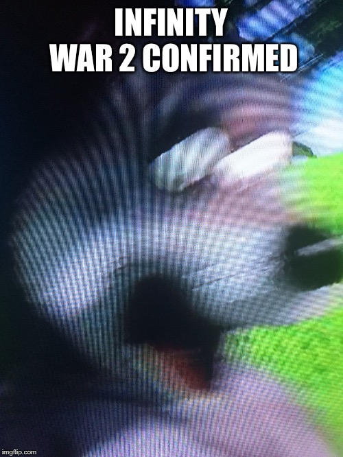 INFINITY WAR 2 CONFIRMED | image tagged in when u pause | made w/ Imgflip meme maker