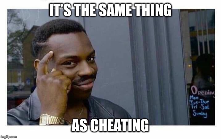 You don't have to pay them if they can't beat you up  | IT’S THE SAME THING AS CHEATING | image tagged in you don't have to pay them if they can't beat you up | made w/ Imgflip meme maker