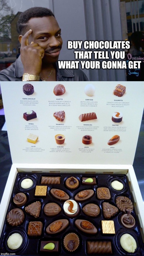 BUY CHOCOLATES THAT TELL YOU WHAT YOUR GONNA GET | image tagged in memes,roll safe think about it | made w/ Imgflip meme maker