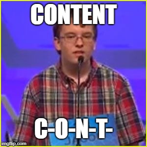 Spelling Bee | CONTENT C-O-N-T- | image tagged in spelling bee | made w/ Imgflip meme maker