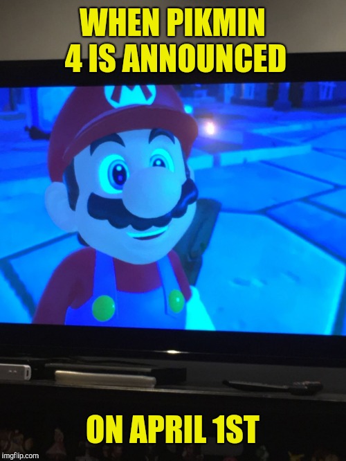 Mario yellow text meme | WHEN PIKMIN 4 IS ANNOUNCED; ON APRIL 1ST | image tagged in mario yellow text meme | made w/ Imgflip meme maker