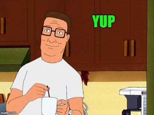 Hank hill smile | YUP | image tagged in hank hill smile | made w/ Imgflip meme maker