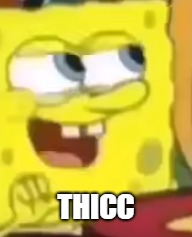 THICC | image tagged in thicc | made w/ Imgflip meme maker