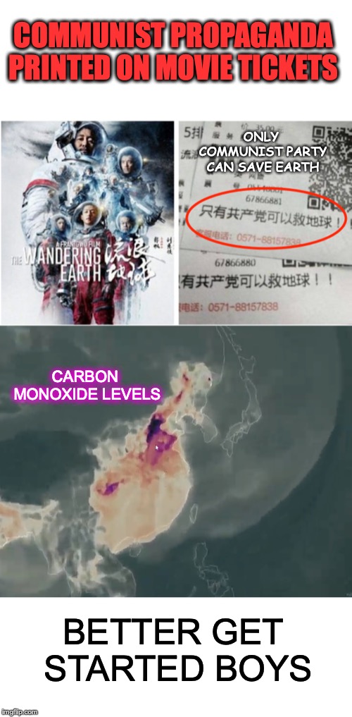 As if the brainwashing wasn’t bad enough | COMMUNIST PROPAGANDA PRINTED ON MOVIE TICKETS; ONLY COMMUNIST PARTY CAN SAVE EARTH; CARBON MONOXIDE LEVELS; BETTER GET STARTED BOYS | image tagged in communist,propaganda,pollution,made in china,environment,movies | made w/ Imgflip meme maker