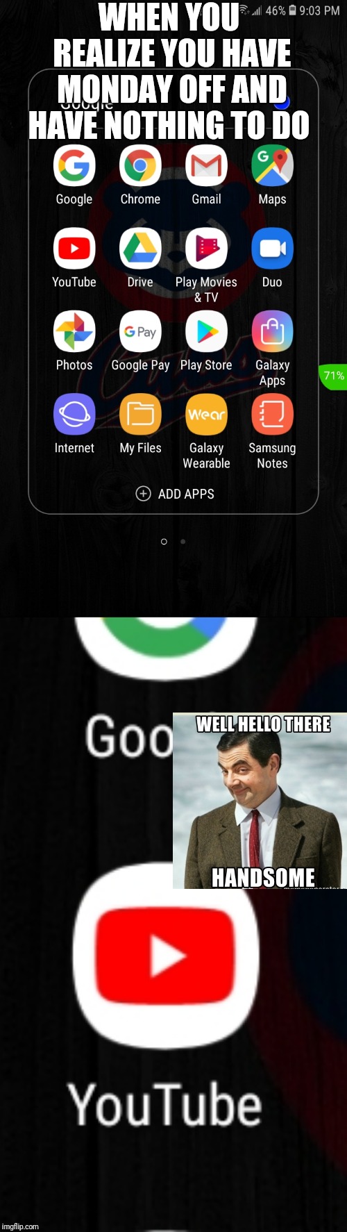 Happy president's day | WHEN YOU REALIZE YOU HAVE MONDAY OFF AND HAVE NOTHING TO DO | image tagged in memes,funny,youtube | made w/ Imgflip meme maker